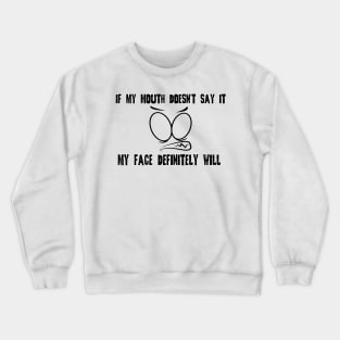 Funny Sarcastic Shirts If My Mouth Doesn't Say It My Face Definitely Will Shirts With Sayings Funny Quotes Crewneck Sweatshirt